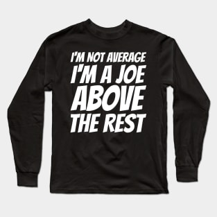 I'm Not Average I'm A Joe Above The Rest Long Sleeve T-Shirt